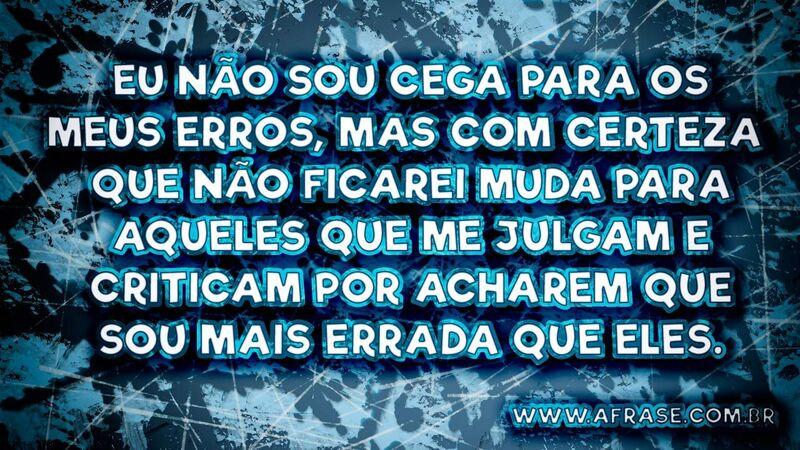 Eu não sou cega para os meus erros, .... Frases de Reflexão.