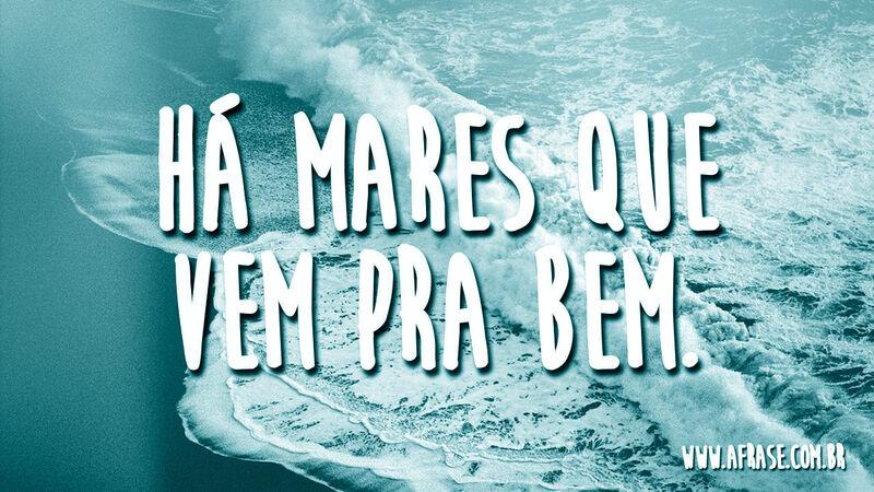 Há mares que vem .... Frases de Humor.