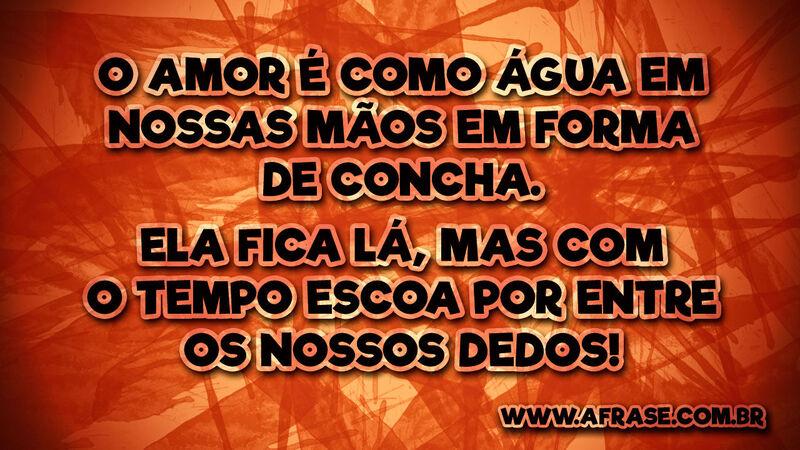 O amor é como água em nossas .... - Frases de Tempo.