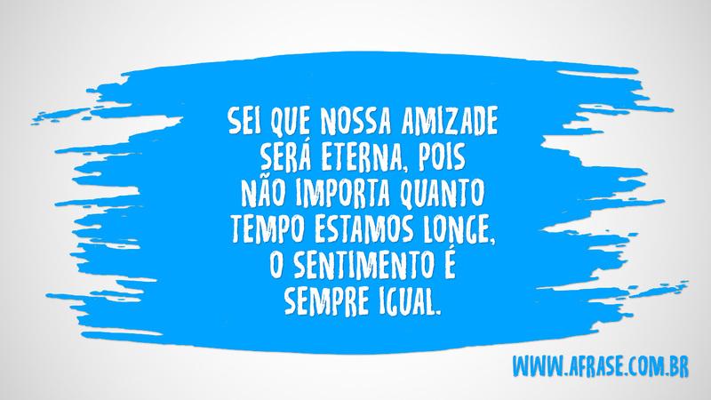 Sei que nossa amizade... Frases de Tempo.
