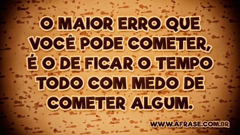 O maior erro que você...Frases de Tempo.