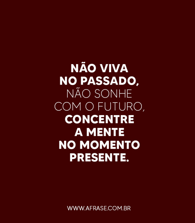 Não viva no passado..Frases de Tempo