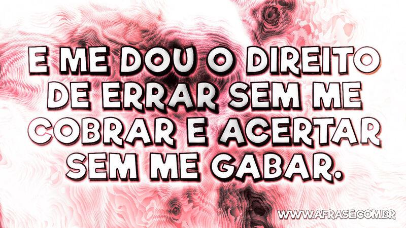 E me dou o direito de errar sem ... Frases de Atitude.