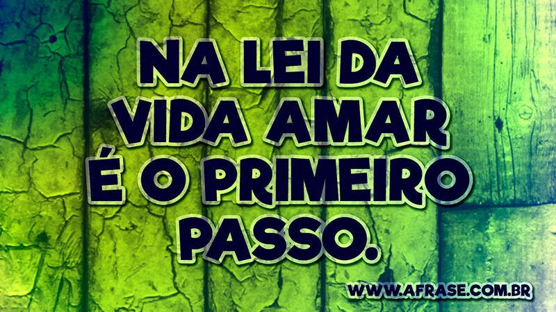 Na lei da vida amar é o ... - Frases de Vida.