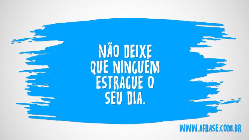 Não deixe que ninguém ... Frases de Bom dia.