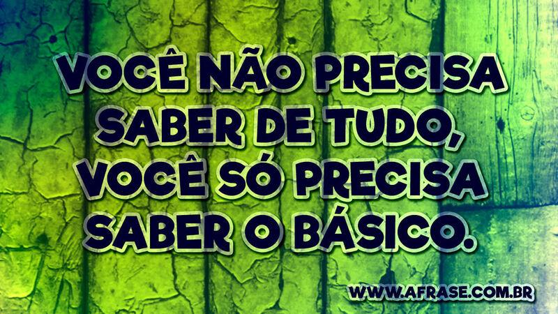 Você não precisa saber de tudo, .... - Frases de Reflexão.