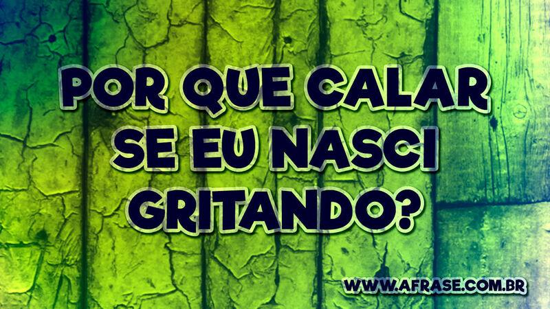 Por que calar se eu ... Frases de Vida.