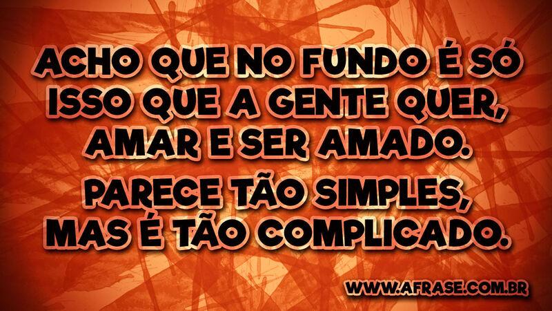 Acho que no fundo é só isso ... - Frases de Amor.