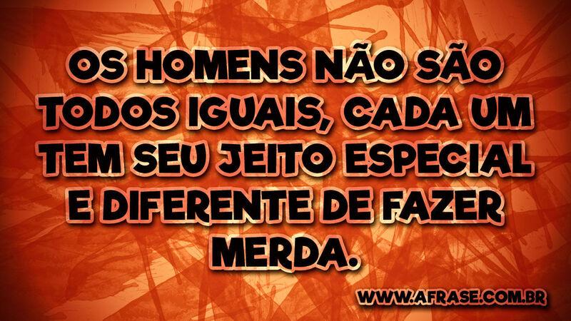Os homens não são todos iguais,  .... - Frases de Humor.