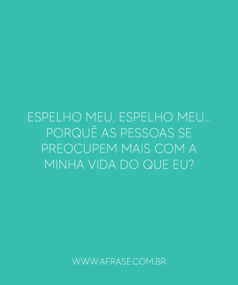 Espelho meu, espelho meu... - Frases de Humor.