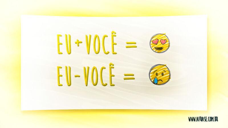 Eu + Você  = Amor Eu - Você = Triste - Frases de Amor.