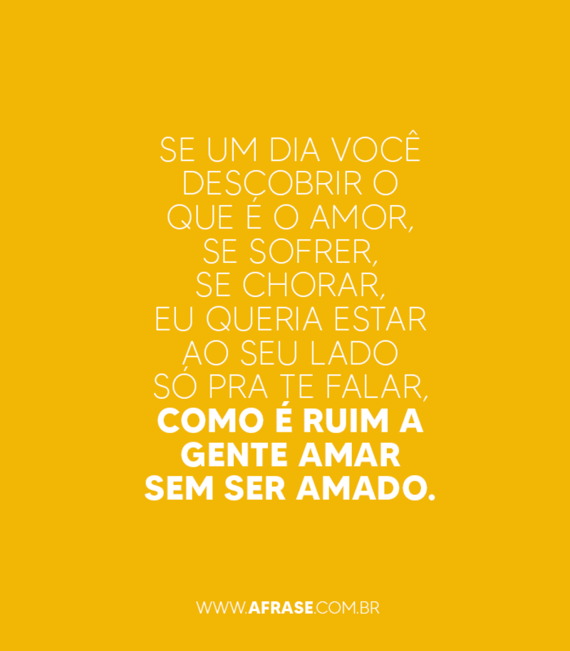 Se um dia você descobrir o que é o amor, ... - Frases de Amor.