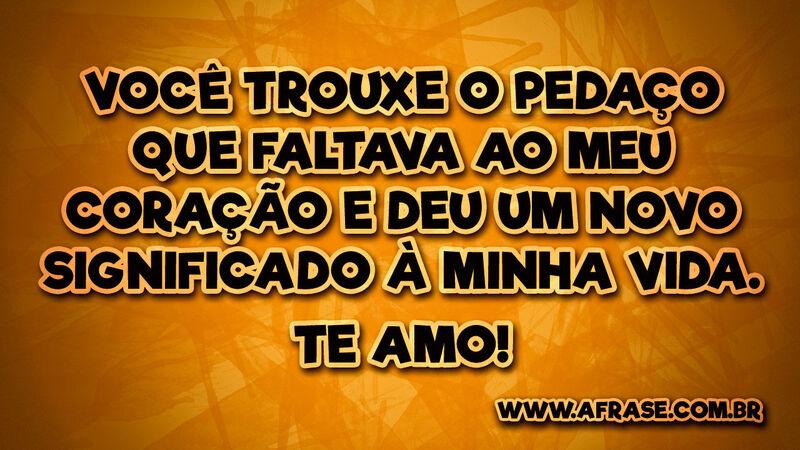 Você trouxe o pedaço que faltava ao meu ... - Frases Românticas.