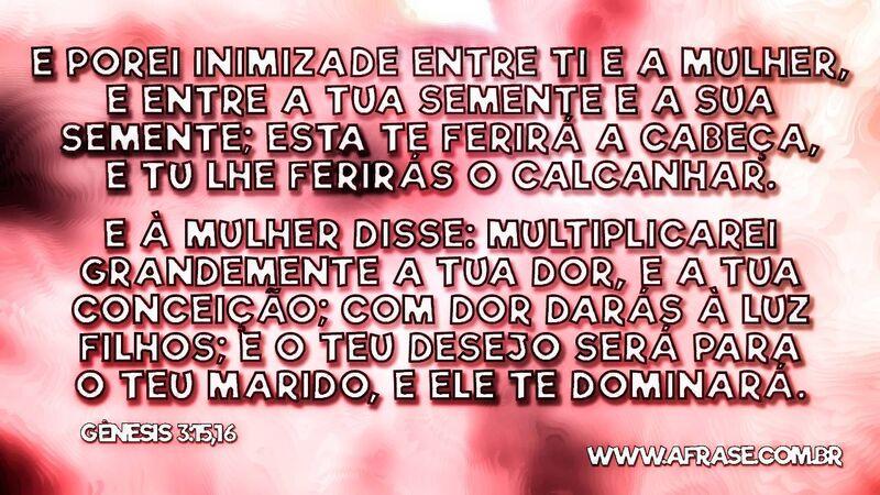 E porei inimizade entre ti e a mulher E porei inimizade entre ti e a mulher... - Frases Religiosas.