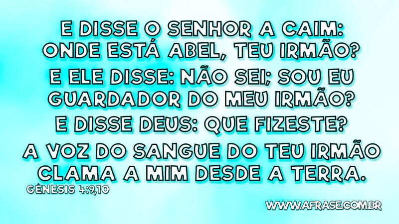 E disse o Senhor a Caim: Onde está Abel, teu ... - Frases Religiosas.