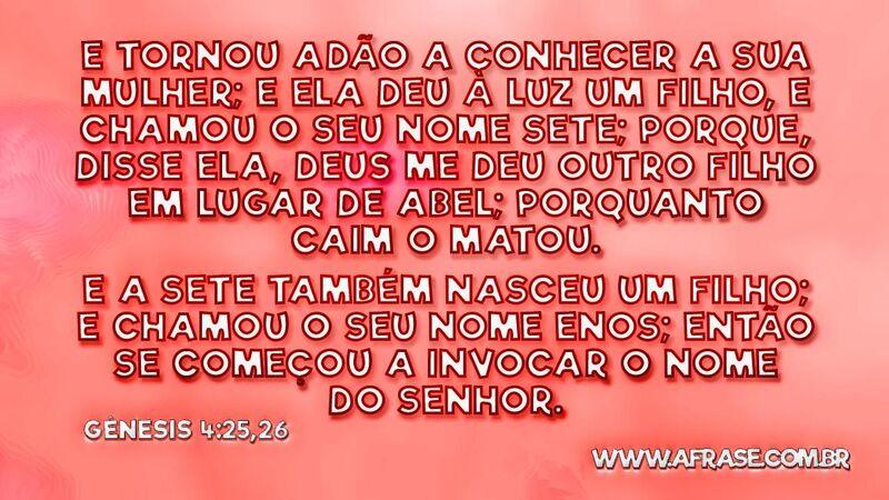 Adão conheceu a sua mulher E tornou Adão a conhecer a sua mulher; e ela deu à luz... - Frases Religiosas.