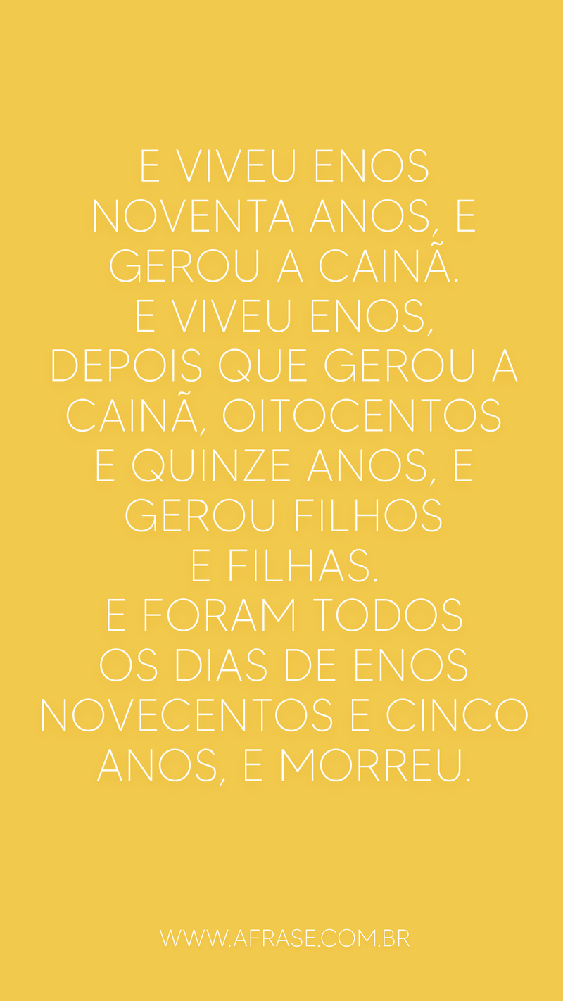 E viveu Enos noventa anos, e gerou a Cainã. E viveu  ... - Frases Religiosas.