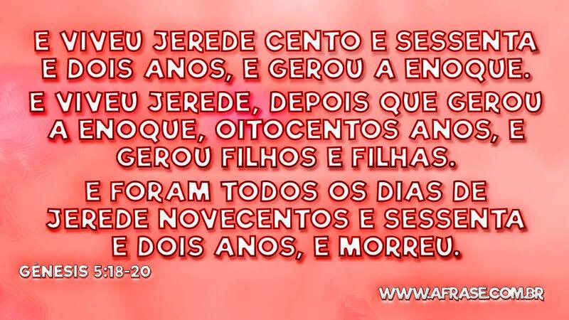 E viveu Jerede cento e sessenta e dois anos, e gerou a ... - Frases Religiosas.