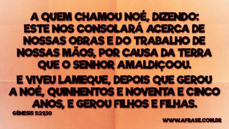 A quem chamou Noé, dizendo: Este nos consolará ... - Frases Religiosas.