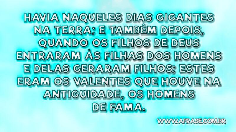 Havia naqueles dias gigantes na terra; e também ... - Frases Religiosas.