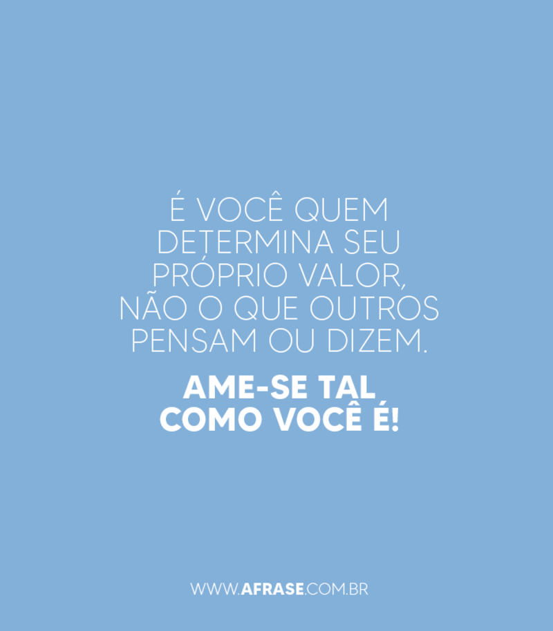 É você quem determina seu próprio valor, não o que ... - Frases de Amor