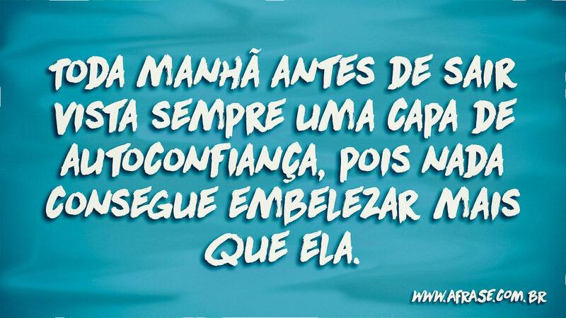 Toda manhã antes de sair vista sempre uma capa de ... - Frases de Atitude.