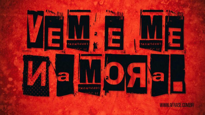 Vem e me namora. - Me namora - Frases de Amor.