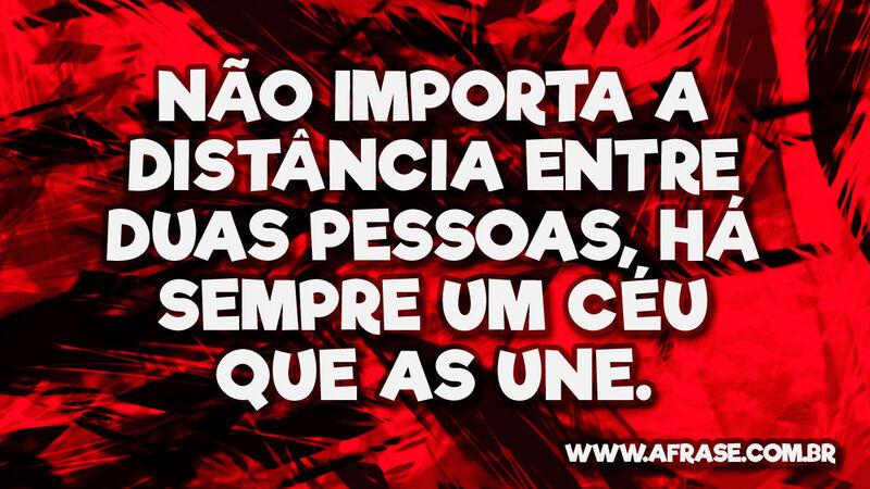 Não importa a distância entre duas pessoas, há sempre ... - Frases de Reflexão