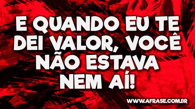 A Frase Quando Eu Te Quis Você Nem Ligou