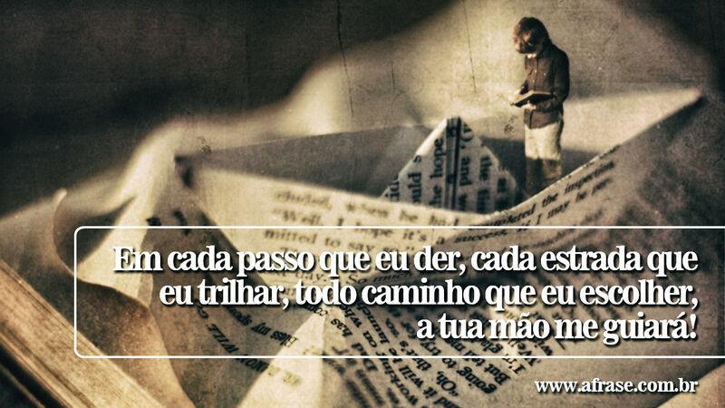 Em cada passo que eu der, cada estrada que eu ... - Frases Religiosas.