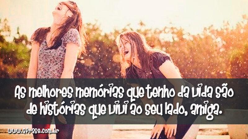 As melhores memórias que tenho da vida ... - Frases de Amizade.