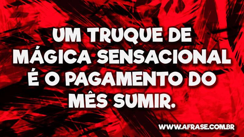 Um truque de mágica sensacional é o ... - Frases de Humor.