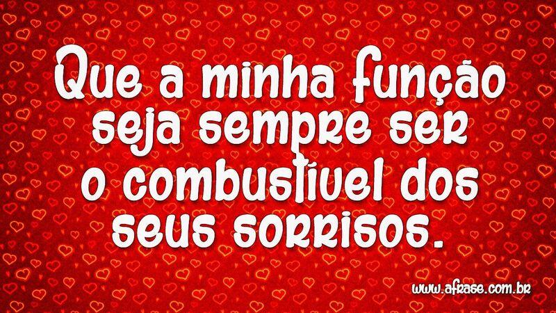 Que a minha função seja ... -  Frases Românticas.