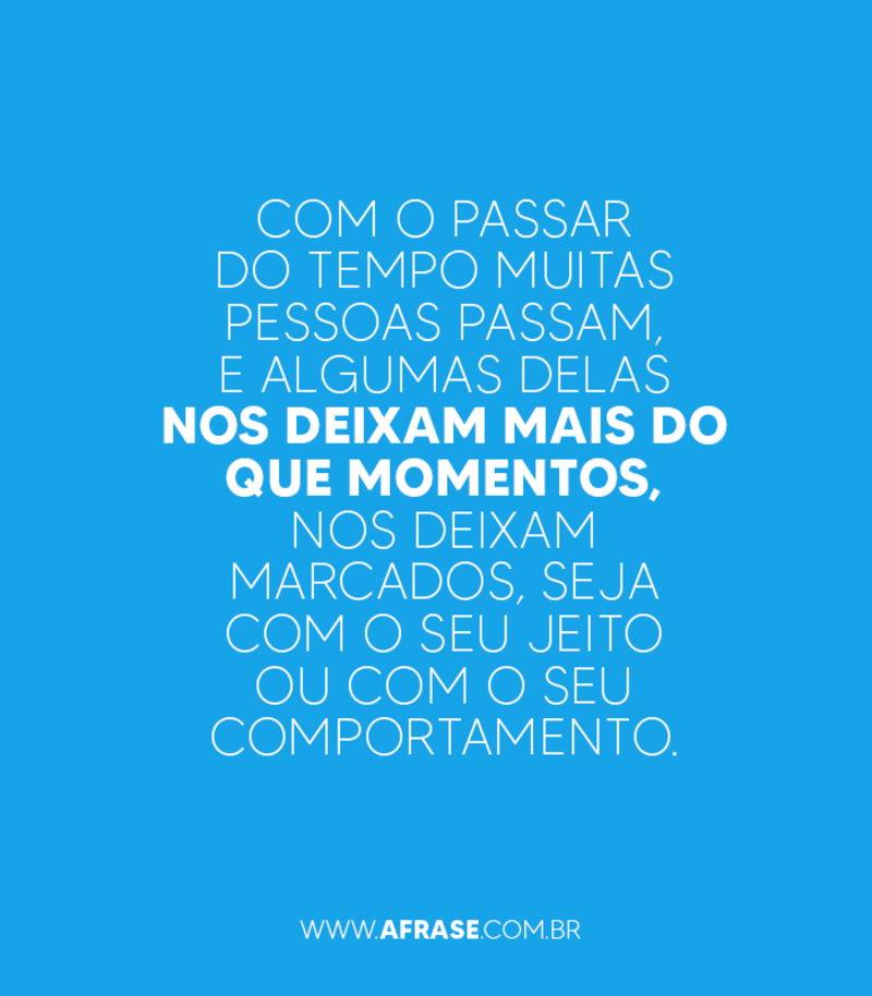 Com o passar do tempo muitas pessoas passam ... - Frases de Reflexão.