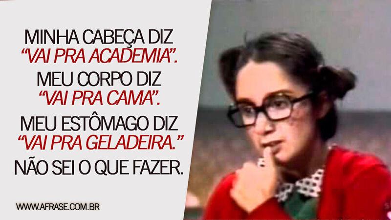 Minha cabeça diz “vai pra academia”. Meu corpo diz ... - Frases de Humor.