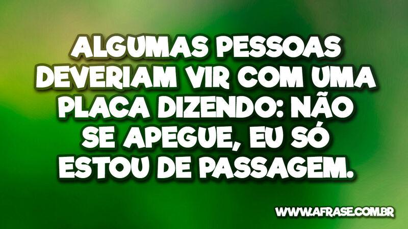 Algumas pessoas deveriam vir com uma placa ... - Frases de Vida.