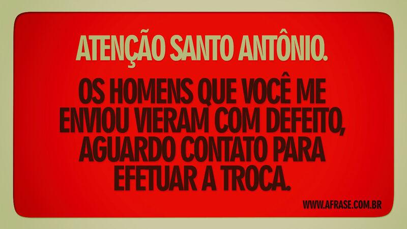 Atenção santo Antônio. Os homens que você me... - Frases de Humor.