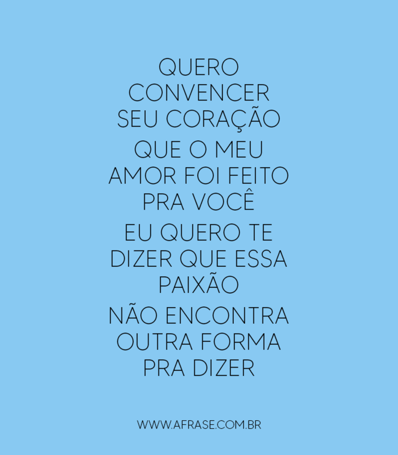 Quero convencer seu coração Que o meu amor foi ... -. Frases Românticas.