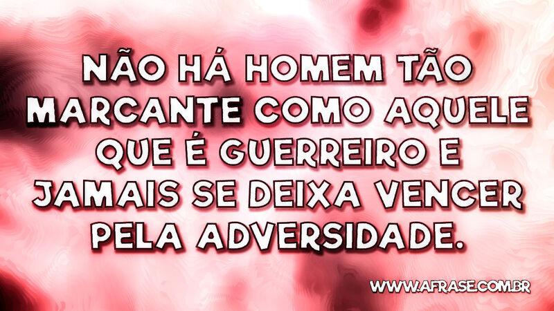 Não há homem tão marcante como aquele ... - Frases de Reflexão.