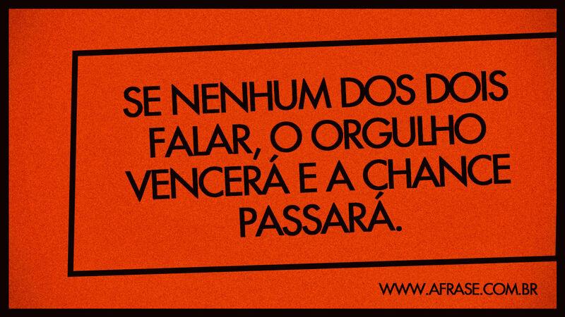 Se nenhum dos dois falar, o orgulho vencerá ... - Frases de Reflexão.