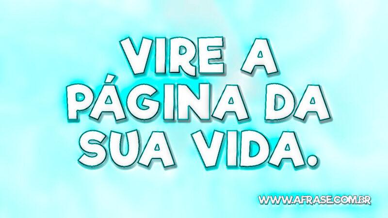 Vire a página da sua vida. - Frases de Vida.
