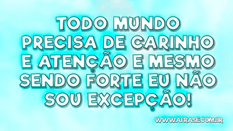 Todo mundo precisa de carinho e atenção e mesmo... - Frases de Reflexão.