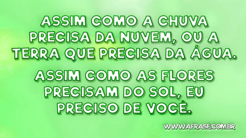 Assim como a chuva precisa da nuvem, ou a terra que ... -. Frases Românticas.