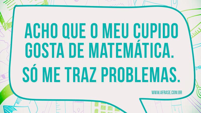 Acho que o meu cupido gosta de ... - Frases de Humor.