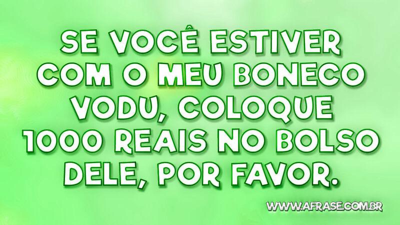 Se você estiver com o meu boneco vodu... -  Frases de Humor.