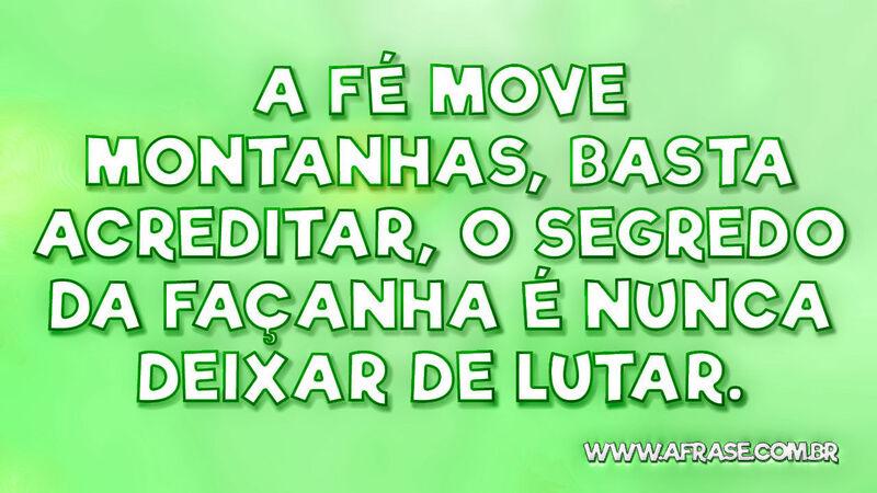 A fé move montanhas, basta acreditar, o segredo da .... - Frases Religiosas.