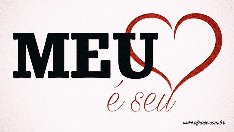 Meu coração é seu. - Frases de Amor.