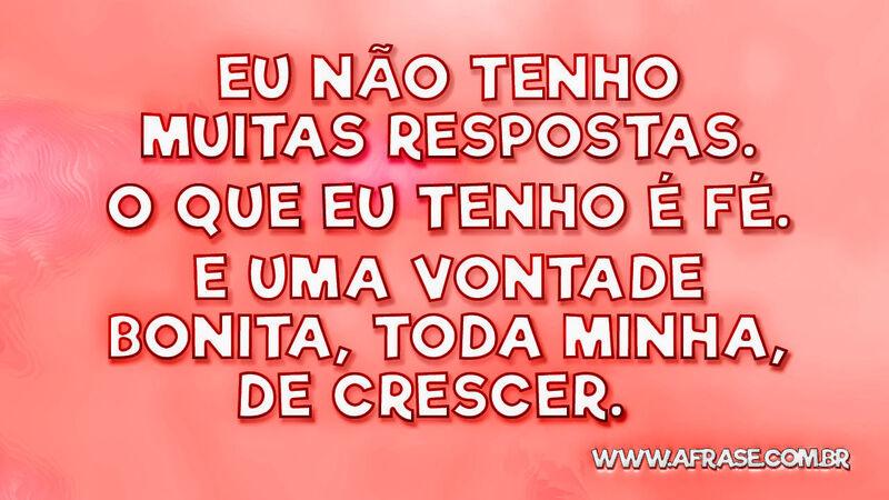 Eu não tenho muitas respostas. O que eu tenho ... - Frases Religiosas.