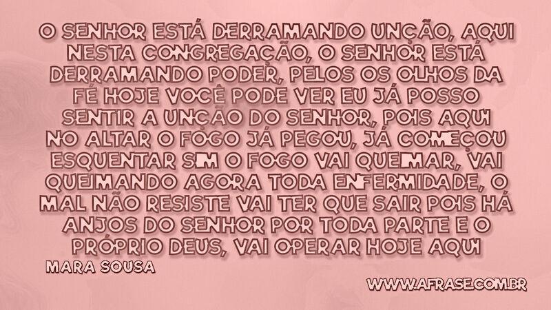 Mara sousa O senhor está derramando unção, aqui nesta ... - Frases Religiosas.