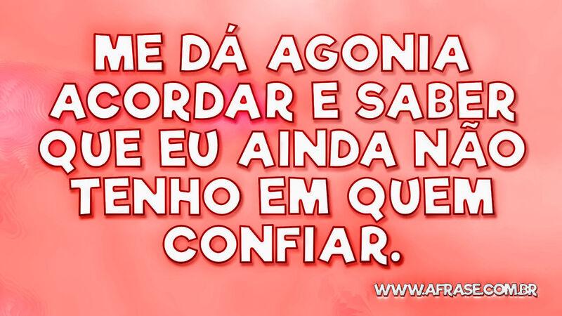 Me dá agonia acordar e saber que eu ainda ... - Frases de Reflexão.